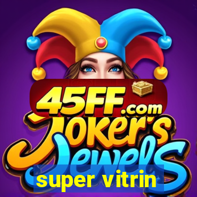 super vitrin